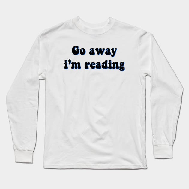 Go Away I'm reading Long Sleeve T-Shirt by Vintage Dream